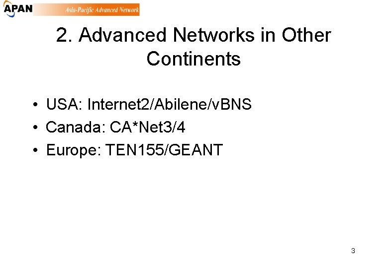 2. Advanced Networks in Other Continents • USA: Internet 2/Abilene/v. BNS • Canada: CA*Net