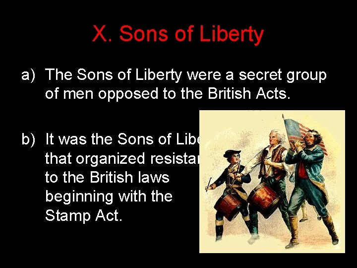 X. Sons of Liberty a) The Sons of Liberty were a secret group of