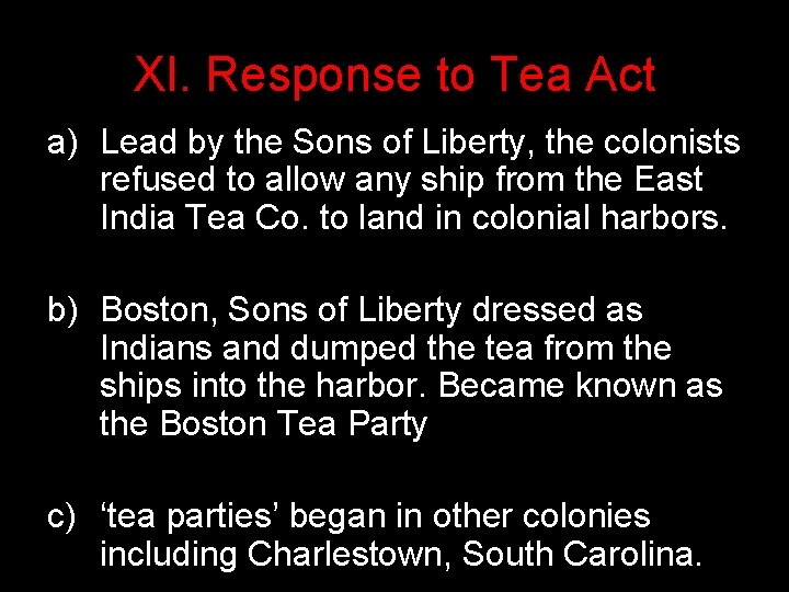 XI. Response to Tea Act a) Lead by the Sons of Liberty, the colonists