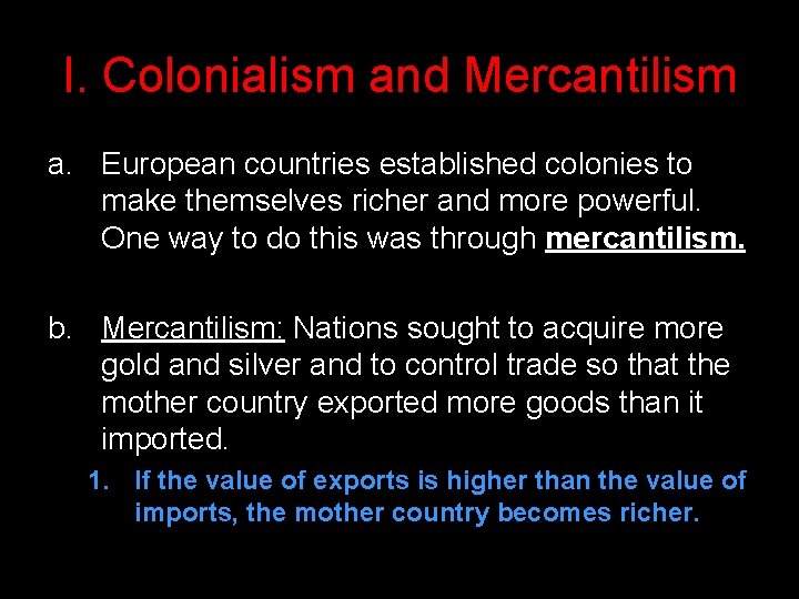 I. Colonialism and Mercantilism a. European countries established colonies to make themselves richer and