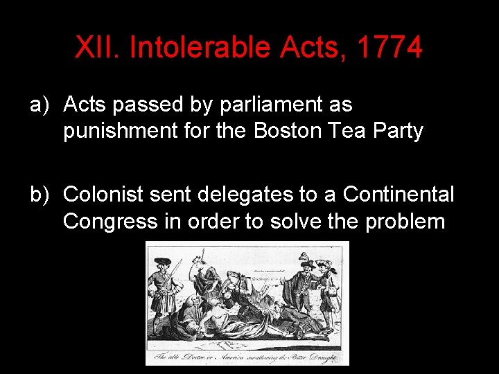 XII. Intolerable Acts, 1774 a) Acts passed by parliament as punishment for the Boston