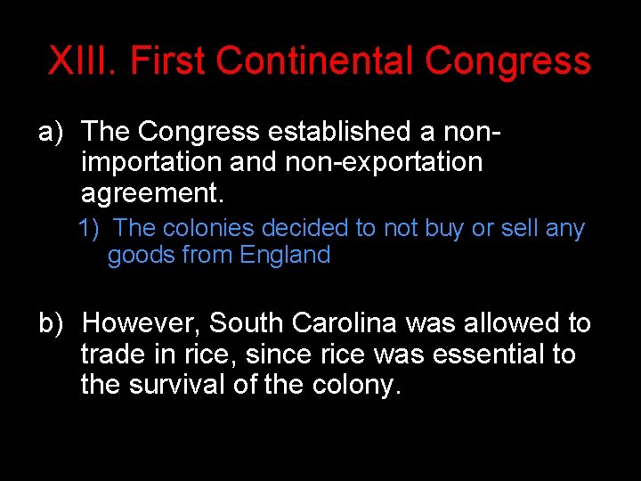 XIII. First Continental Congress a) The Congress established a nonimportation and non-exportation agreement. 1)