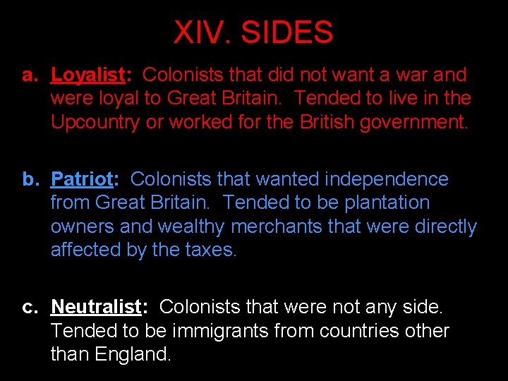 XIV. SIDES a. Loyalist: Colonists that did not want a war and were loyal