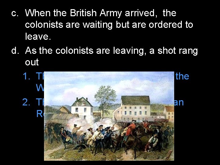 c. When the British Army arrived, the colonists are waiting but are ordered to