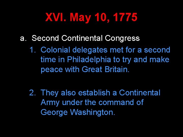 XVI. May 10, 1775 a. Second Continental Congress 1. Colonial delegates met for a