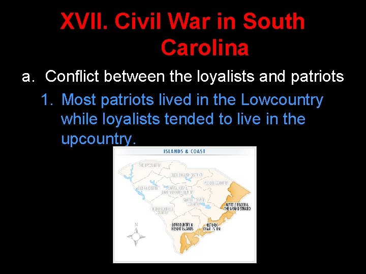 XVII. Civil War in South Carolina a. Conflict between the loyalists and patriots 1.