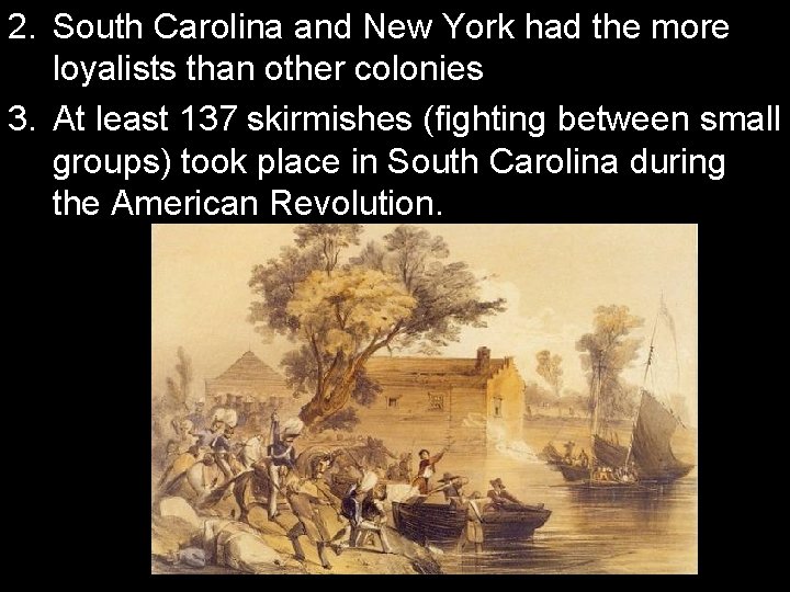 2. South Carolina and New York had the more loyalists than other colonies 3.