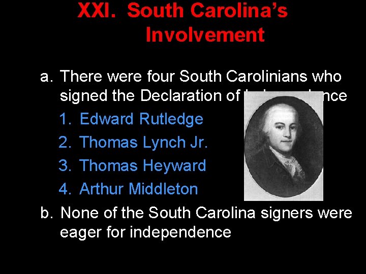 XXI. South Carolina’s Involvement a. There were four South Carolinians who signed the Declaration