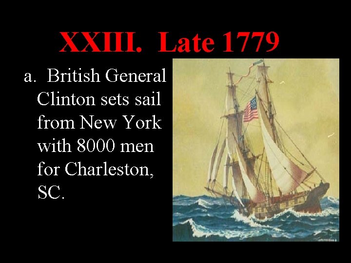 1. June 28, 1776 XXIII. Late 1779 a. British General Clinton sets sail from