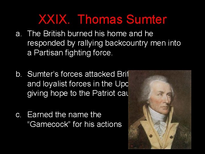 XXIX. Thomas Sumter a. The British burned his home and he responded by rallying