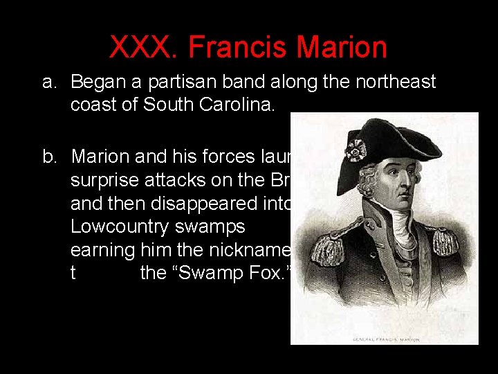 XXX. Francis Marion a. Began a partisan band along the northeast coast of South