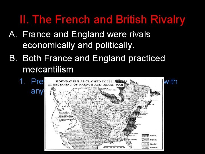 II. The French and British Rivalry A. France and England were rivals economically and