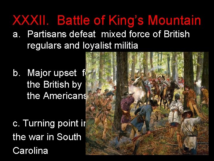 XXXII. Battle of King’s Mountain a. Partisans defeat mixed force of British regulars and