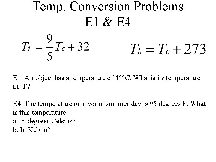 Temp. Conversion Problems E 1 & E 4 E 1: An object has a