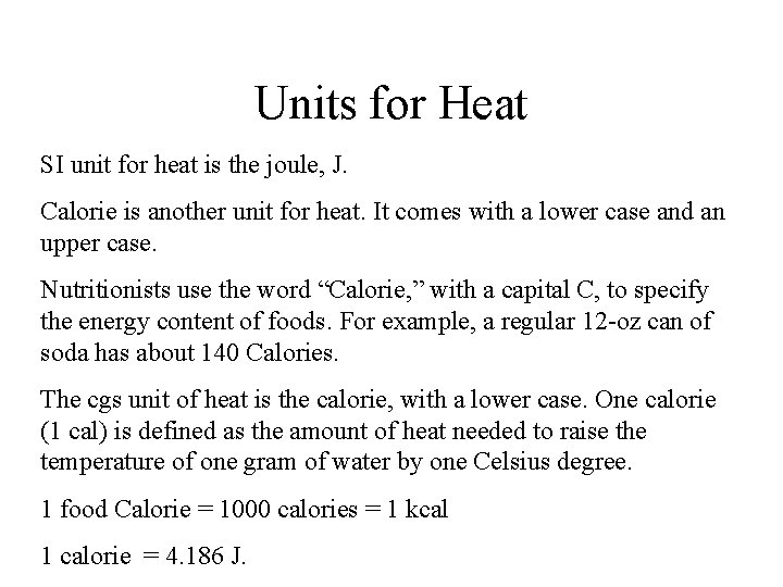 Units for Heat SI unit for heat is the joule, J. Calorie is another