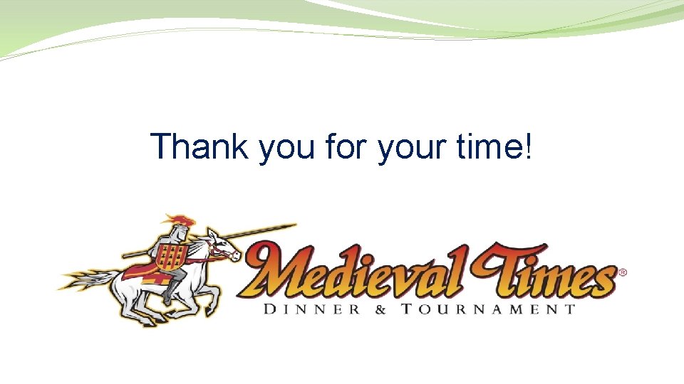Thank you for your time! 
