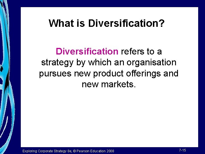 What is Diversification? Diversification refers to a strategy by which an organisation pursues new