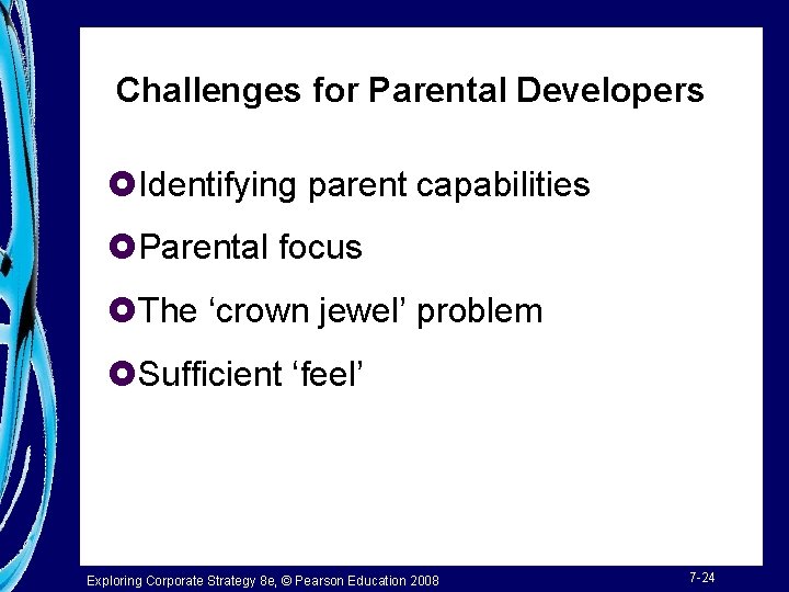 Challenges for Parental Developers £Identifying parent capabilities £Parental focus £The ‘crown jewel’ problem £Sufficient