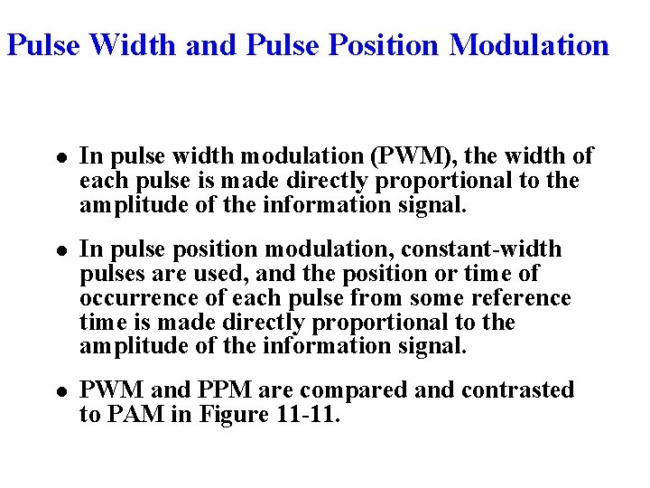 Pulse Width and Pulse Position Modulation l In pulse width modulation (PWM), the width