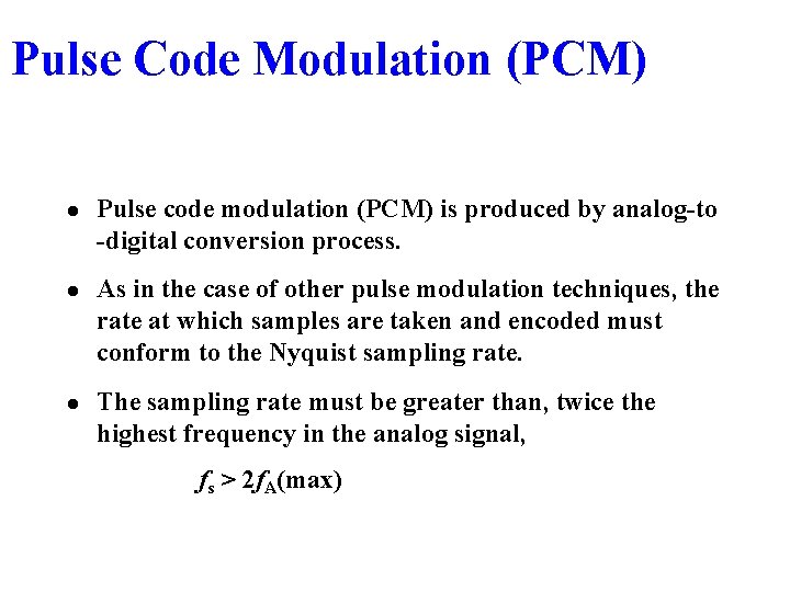 Pulse Code Modulation (PCM) l Pulse code modulation (PCM) is produced by analog-to -digital