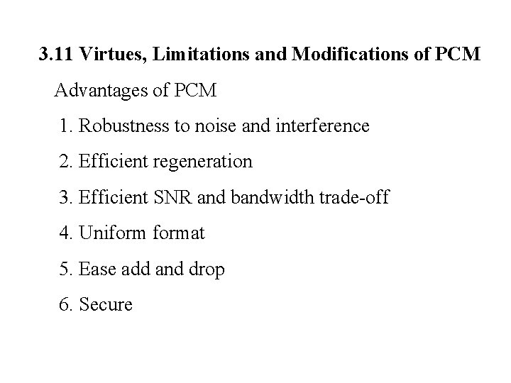 3. 11 Virtues, Limitations and Modifications of PCM Advantages of PCM 1. Robustness to