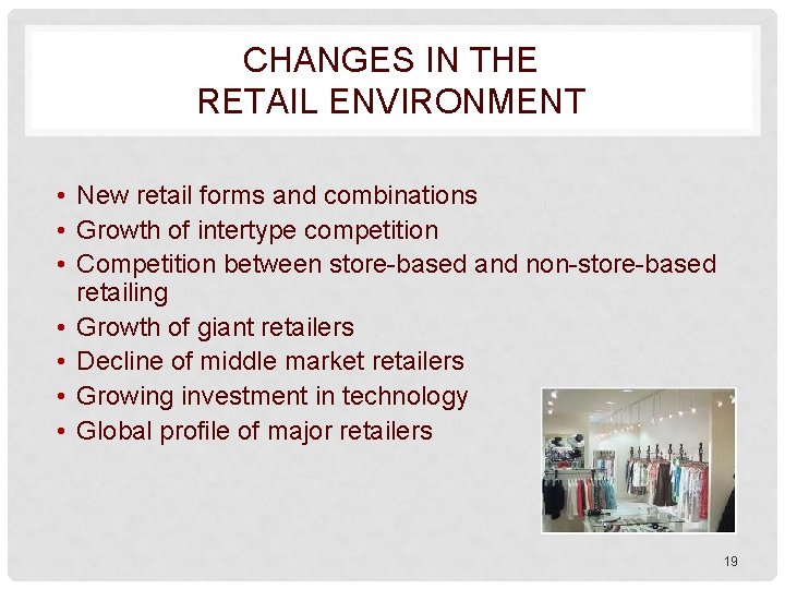 CHANGES IN THE RETAIL ENVIRONMENT • New retail forms and combinations • Growth of
