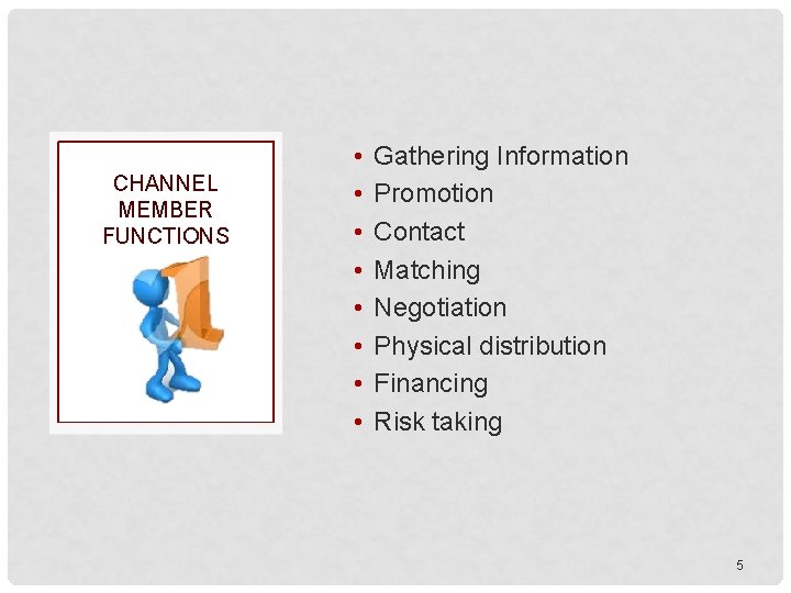 CHANNEL MEMBER FUNCTIONS • • Gathering Information Promotion Contact Matching Negotiation Physical distribution Financing