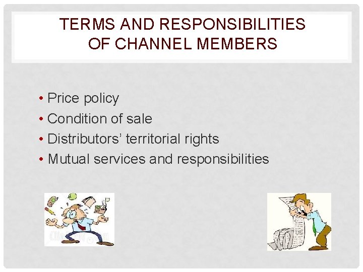 TERMS AND RESPONSIBILITIES OF CHANNEL MEMBERS • Price policy • Condition of sale •