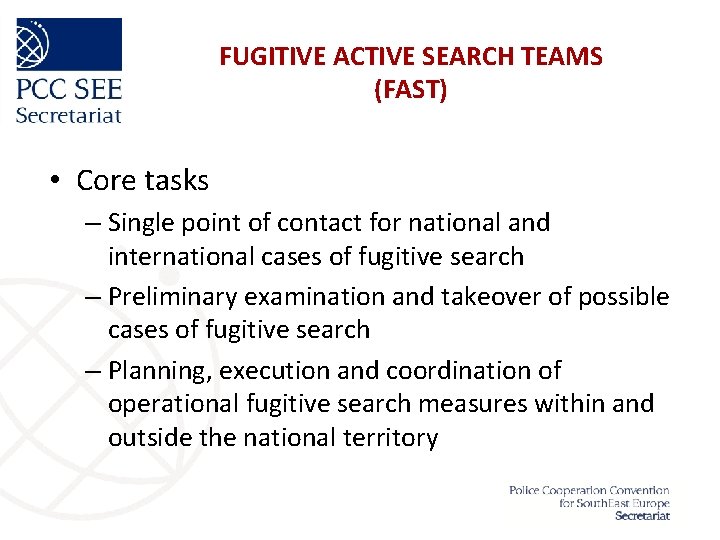 FUGITIVE ACTIVE SEARCH TEAMS (FAST) • Core tasks – Single point of contact for