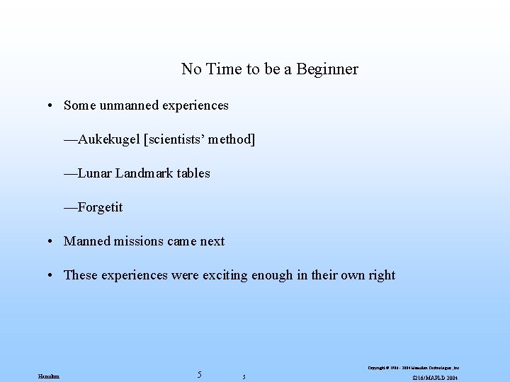 No Time to be a Beginner • Some unmanned experiences —Aukekugel [scientists’ method] —Lunar