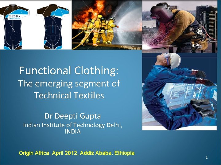 Functional Clothing: The emerging segment of Technical Textiles Dr Deepti Gupta Indian Institute of