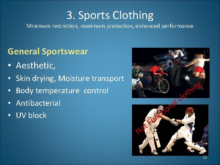 3. Sports Clothing Minimum restriction, maximum protection, enhanced performance General Sportswear • Aesthetic, •