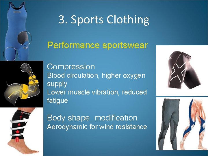3. Sports Clothing Performance sportswear Compression Blood circulation, higher oxygen supply Lower muscle vibration,
