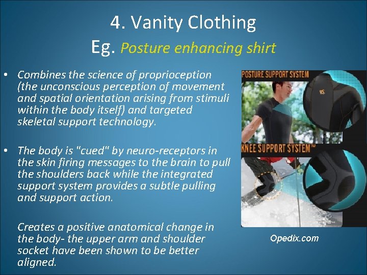 4. Vanity Clothing Eg. Posture enhancing shirt • Combines the science of proprioception (the