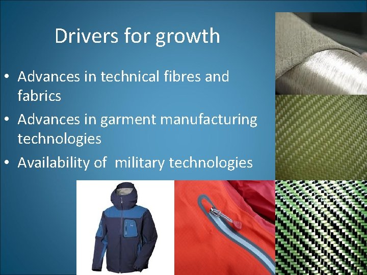 Drivers for growth • Advances in technical fibres and fabrics • Advances in garment