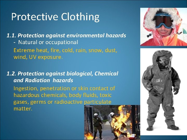 Protective Clothing 1. 1. Protection against environmental hazards - Natural or occupational Extreme heat,