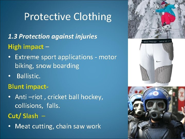 Protective Clothing 1. 3 Protection against injuries High impact – • Extreme sport applications