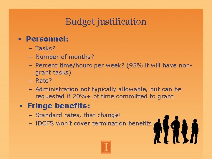 Budget justification Personnel: – Tasks? – Number of months? – Percent time/hours per week? Budget justification Personnel: – Tasks? – Number of months? – Percent time/hours per week?