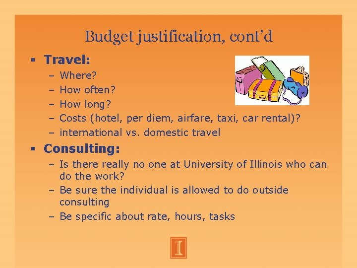 Budget justification, cont’d Travel: – – – Where? How often? How long? Costs (hotel, Budget justification, cont’d Travel: – – – Where? How often? How long? Costs (hotel,