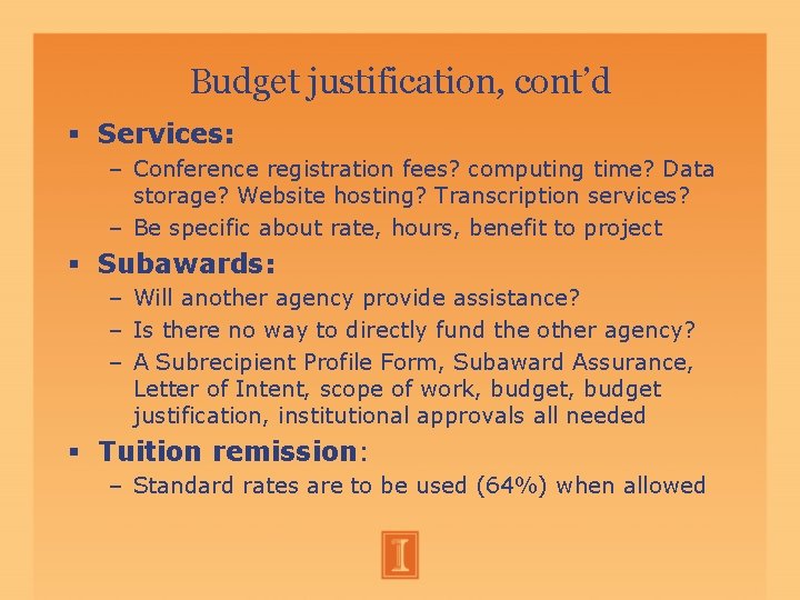 Budget justification, cont’d Services: – Conference registration fees? computing time? Data storage? Website hosting? Budget justification, cont’d Services: – Conference registration fees? computing time? Data storage? Website hosting?