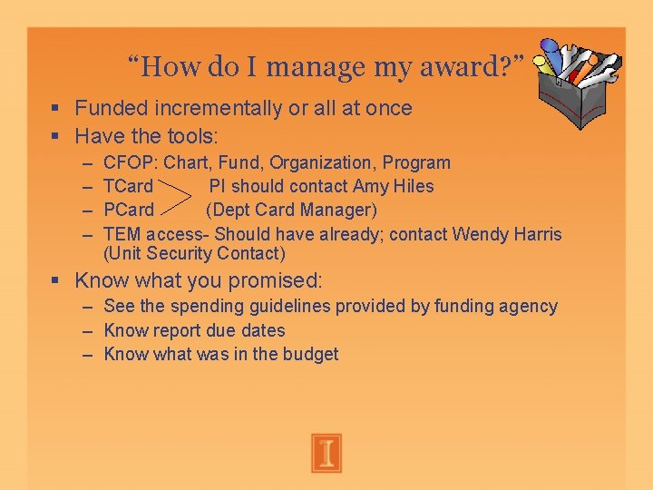 “How do I manage my award? ” Funded incrementally or all at once Have “How do I manage my award? ” Funded incrementally or all at once Have