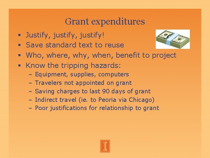 Grant expenditures Justify, justify! Save standard text to reuse Who, where, why, when, benefit Grant expenditures Justify, justify! Save standard text to reuse Who, where, why, when, benefit