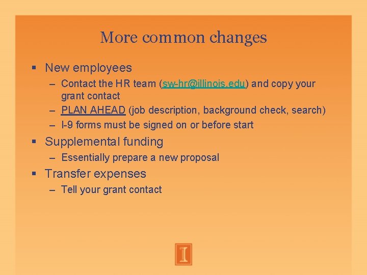 More common changes New employees – Contact the HR team (sw-hr@illinois. edu) and copy More common changes New employees – Contact the HR team (sw-hr@illinois. edu) and copy