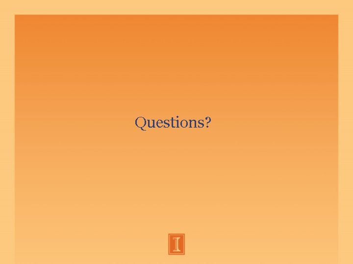Questions? Questions?