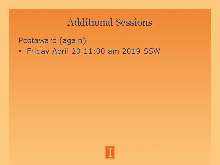 Additional Sessions Postaward (again) Friday April 20 11: 00 am 2019 SSW Additional Sessions Postaward (again) Friday April 20 11: 00 am 2019 SSW
