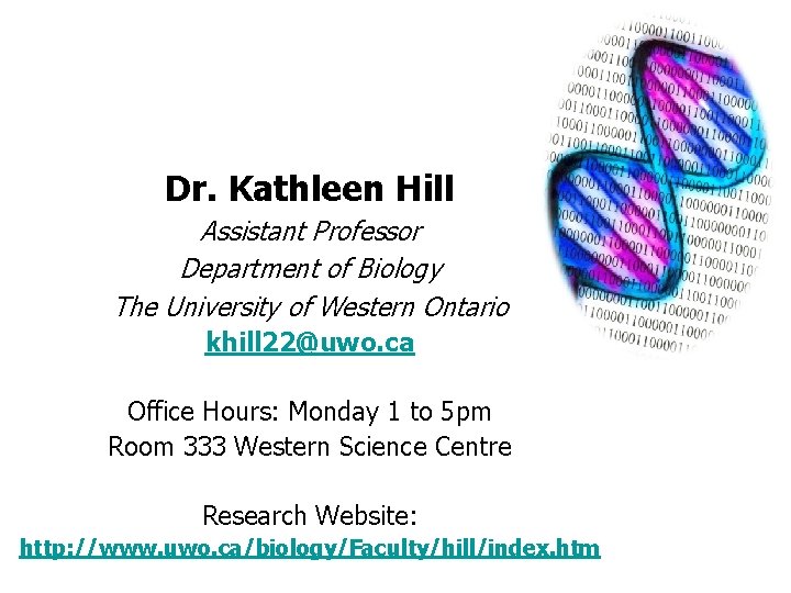 Dr. Kathleen Hill Assistant Professor Department of Biology The University of Western Ontario khill
