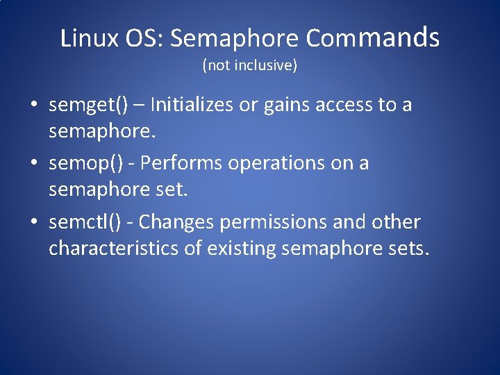 Linux OS: Semaphore Commands (not inclusive) • semget() – Initializes or gains access to
