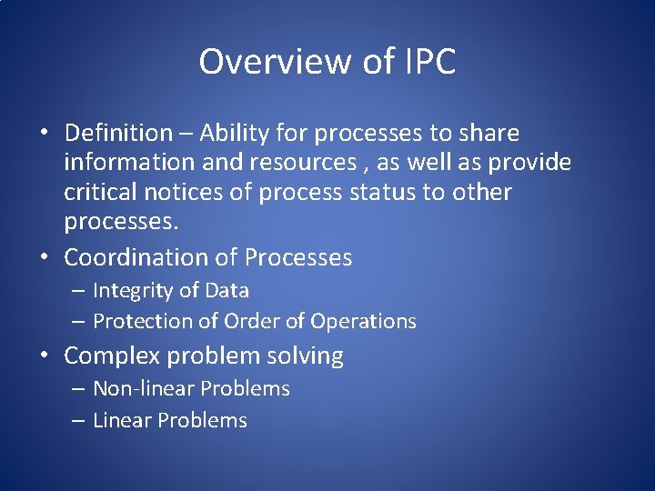 Overview of IPC • Definition – Ability for processes to share information and resources