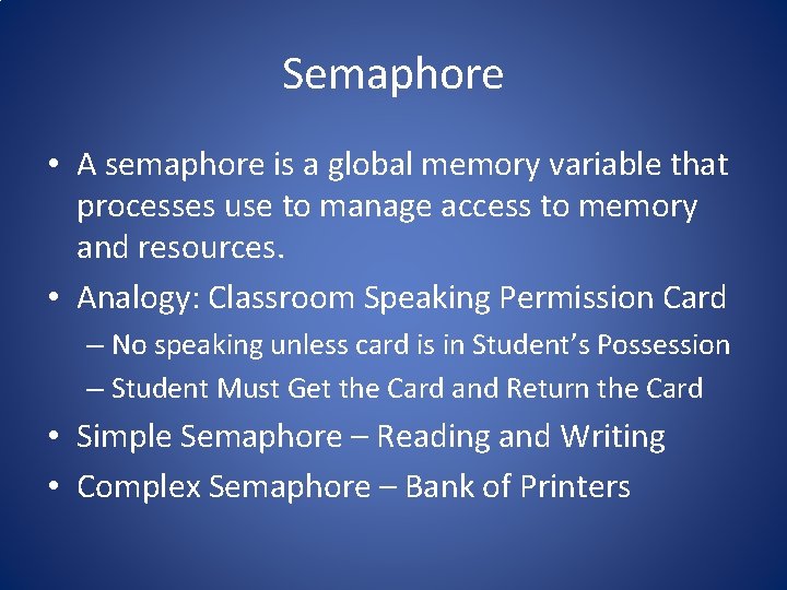 Semaphore • A semaphore is a global memory variable that processes use to manage
