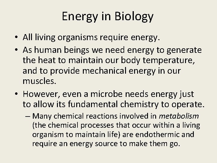 Energy in Biology • All living organisms require energy. • As human beings we